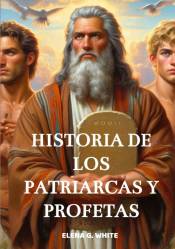 HISTORIA DE LOS PATRIARCAS Y PROFETAS ELENA G. WHITE