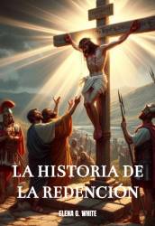 LA HISTORIA DE LA REDENCIÓN ELENA G. WHITE