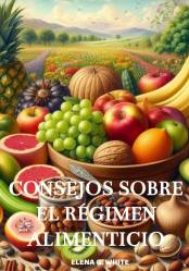 CONSEJOS SOBRE EL RÉGIMEN ALIMENTICIO ELENA G. WHITE