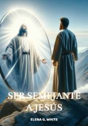 SER SEMEJANTE A JESÚS ELENA G. WHITE TAPA DURA